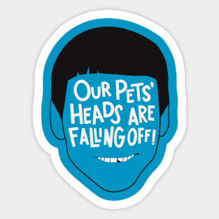 Our Pets' Heads Are Falling Off - Dumb and Dumber Quote Sticker